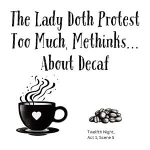White ceramic coffee mug with quote: The Lady Doth Protest Too Much, Methinks... About Decaf in black text