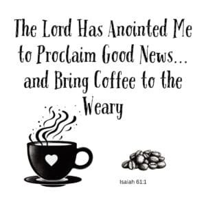 White ceramic mug with Isaiah 61:1 Bible verse about proclaiming good news and bringing coffee to the weary