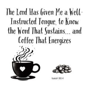 White ceramic mug with Isaiah 50:4 quote about well-instructed tongue, sustaining word, and energizing coffee