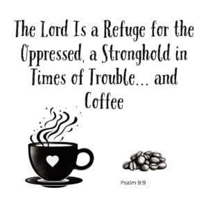 White ceramic mug with Psalm 9:9 Bible verse about God as refuge and stronghold, with humorous coffee addition