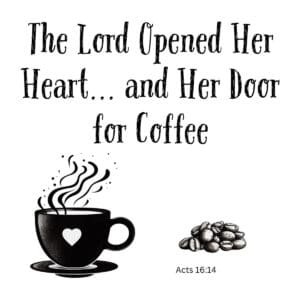White ceramic mug with quote: The Lord Opened Her Heart and Her Door for Coffee, referencing Acts 16:14