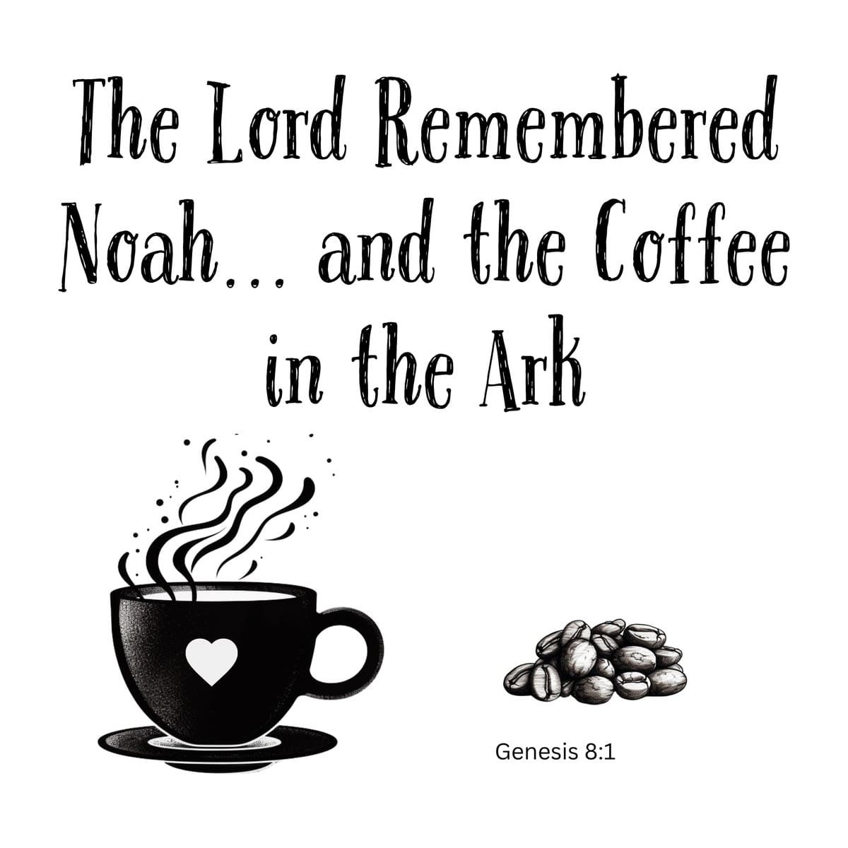 White ceramic mug with quote: The Lord Remembered Noah and the Coffee in the Ark, Genesis 8:1 Bible verse