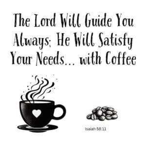 White ceramic mug with Isaiah 58:11 Bible verse modified to read The Lord Will Guide You Always with Coffee