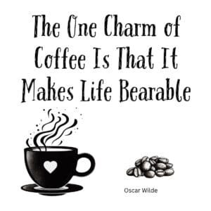 White ceramic coffee mug with Oscar Wilde quote: The One Charm of Coffee Is That It Makes Life Bearable