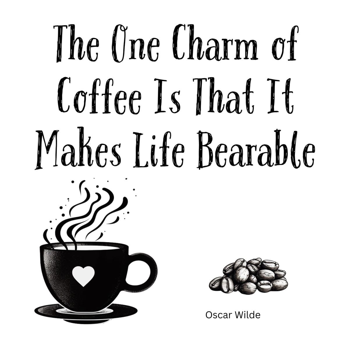 White ceramic coffee mug with Oscar Wilde quote: The One Charm of Coffee Is That It Makes Life Bearable