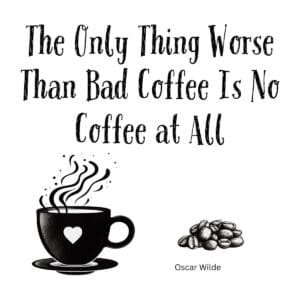 White ceramic coffee mug with Oscar Wilde quote: The Only Thing Worse Than Bad Coffee Is No Coffee at All