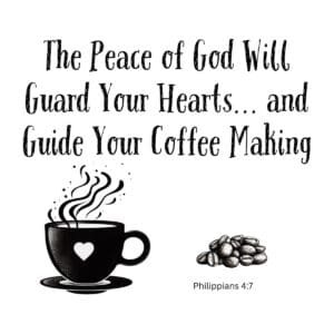 White ceramic mug with quote: The Peace of God Will Guard Your Hearts and Guide Your Coffee Making, Philippians 4:7