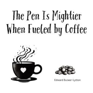 White ceramic mug with quote "The Pen Is Mightier When Fueled by Coffee" attributed to Edward Bulwer-Lytton