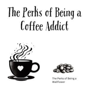 White ceramic mug with "The Perks of Being a Coffee Addict" quote printed in black text, inspired by The Perks of Being a
