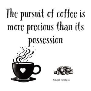 White ceramic mug with Einstein quote: The Pursuit of Coffee Is More Precious Than Its Possession