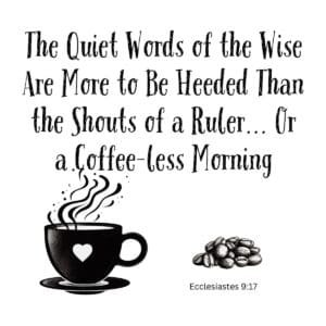 White ceramic mug with Ecclesiastes 9:17 quote about wisdom being heeded more than shouts or a coffee-less morning