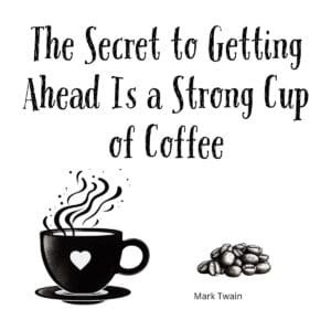 White ceramic coffee mug with Mark Twain quote: The secret to getting ahead is a strong cup of coffee