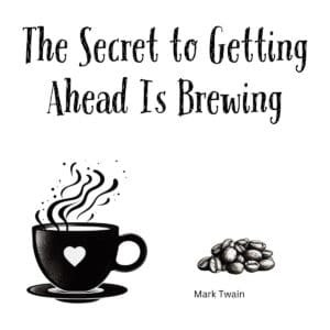 White ceramic coffee mug with Mark Twain quote: The Secret to Getting Ahead Is Brewing, printed in black text