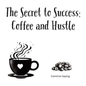 White ceramic coffee mug with black text reading The Secret to Success: Coffee and Hustle