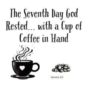 White ceramic mug with quote: The Seventh Day God Rested with a Cup of Coffee in Hand, Genesis 2:2 reference
