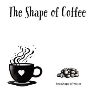 White ceramic coffee mug with "The Shape of Coffee" quote printed in black text, a play on The Shape of Water movie title