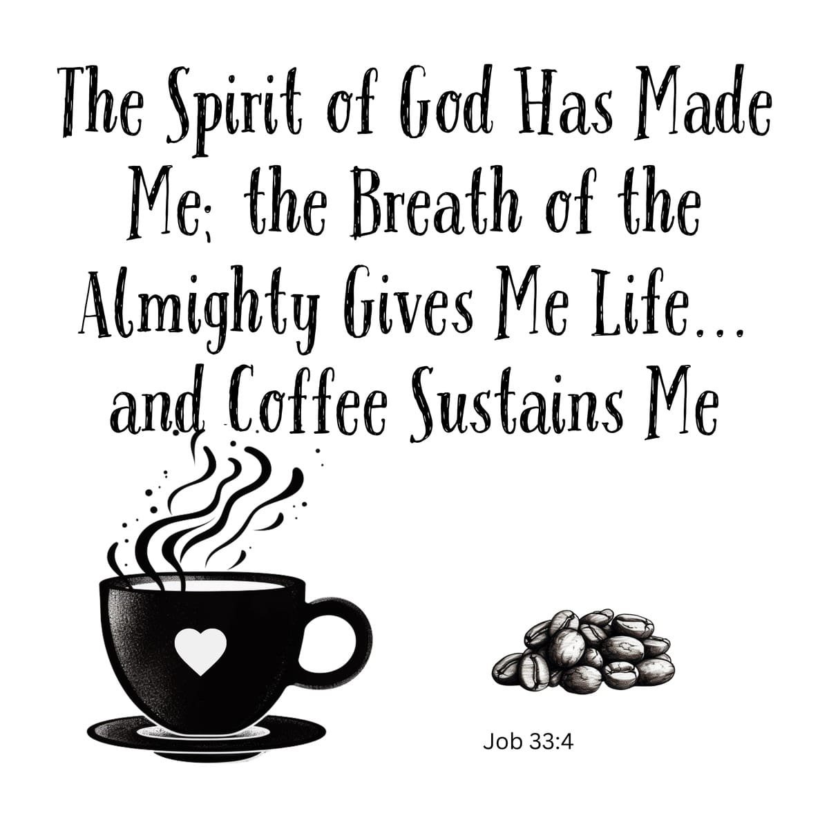 White ceramic mug with Job 33:4 Bible verse: The Spirit of God Has Made Me and Coffee Sustains Me