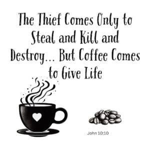 White ceramic mug with John 10:10 coffee quote: The Thief Comes Only to Steal and Kill and Destroy But Coffee Comes to Give