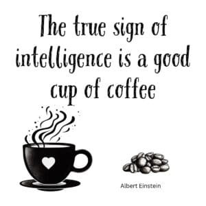 White ceramic mug with Einstein quote: The True Sign of Intelligence Is a Good Cup of Coffee