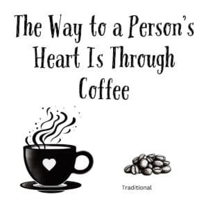 White ceramic mug with quote "The Way to a Person's Heart Is Through Coffee" in black text