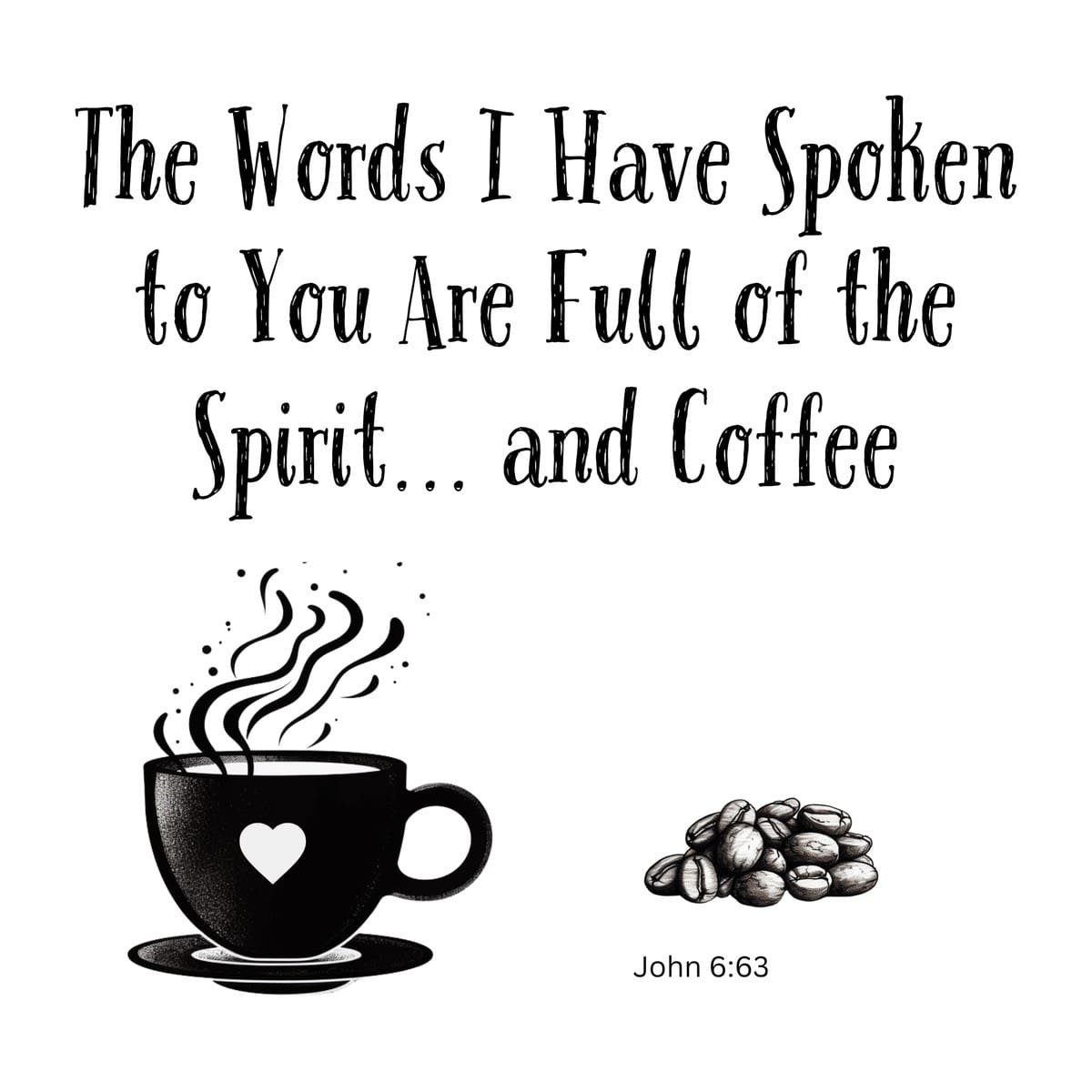 White ceramic mug with quote: The Words I Have Spoken to You Are Full of the Spirit and Coffee, John 6:63