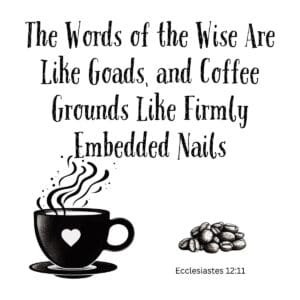 White ceramic mug with Ecclesiastes 12:11 coffee quote about wise words and coffee grounds as goads and nails