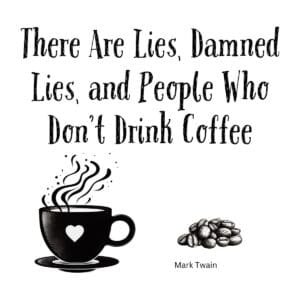 White ceramic mug with Mark Twain quote: There Are Lies, Damned Lies, and People Who Don't Drink Coffee