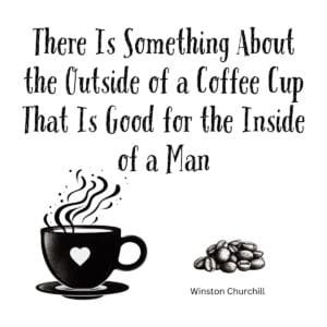 White ceramic coffee mug with Winston Churchill quote about coffee cups being good for the inside of a man