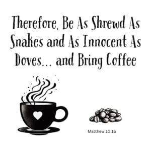 White ceramic mug with Bible verse Matthew 10:16 quote about being shrewd as snakes, innocent as doves, and bringing coffee