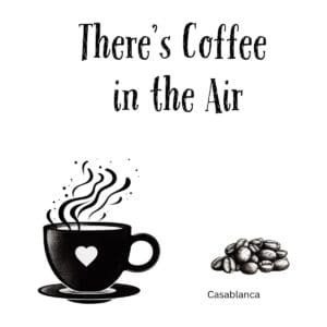 White ceramic coffee mug with quote There's Coffee in the Air, a Casablanca movie reference for coffee lovers