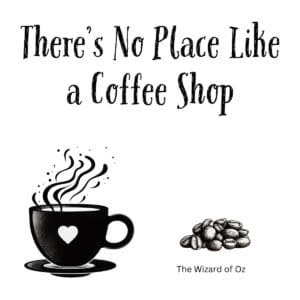 White ceramic mug with "There's No Place Like a Coffee Shop" quote, a Wizard of Oz reference for coffee lovers