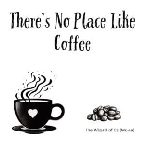 White ceramic mug with "There's No Place Like Coffee" quote printed in black text, Wizard of Oz parody design
