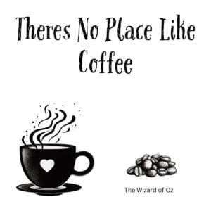 White ceramic coffee mug with black text reading Theres No Place Like Coffee, a Wizard of Oz themed quote for coffee lovers