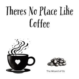 White ceramic coffee mug with "There's No Place Like Coffee" quote, a Wizard of Oz reference for coffee lovers