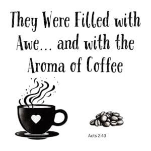 White ceramic mug with quote: They Were Filled with Awe and with the Aroma of Coffee, Acts 2:43 Bible verse parody