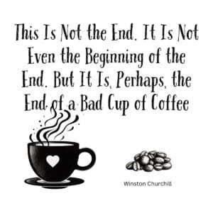 White ceramic mug with Churchill quote: This Is Not the End But It Is Perhaps the End of a Bad Cup of Coffee