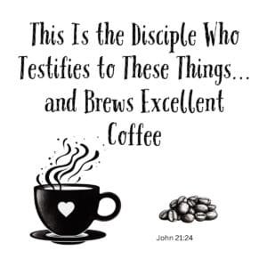White ceramic mug with John 21:24 Bible verse adapted for coffee lovers: This Is the Disciple Who Testifies and Brews Coffee
