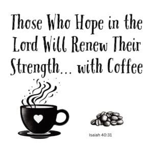 White ceramic mug with Isaiah 40:31 quote: Those Who Hope in the Lord Will Renew Their Strength with Coffee