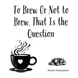 White ceramic coffee mug with quote To Brew Or Not to Brew That Is the Question in black text