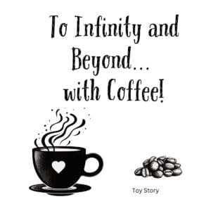 White ceramic coffee mug with "To Infinity and Beyond... with Coffee!" quote printed in bold text