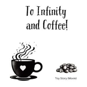 White ceramic coffee mug with "To Infinity and Coffee!" printed in bold text, a Toy Story inspired quote for coffee lovers