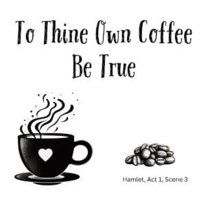 White ceramic mug with black text reading To Thine Own Coffee Be True, a Hamlet Shakespeare quote for coffee lovers