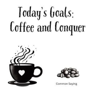 White ceramic coffee mug with black text reading Today's Goals: Coffee and Conquer