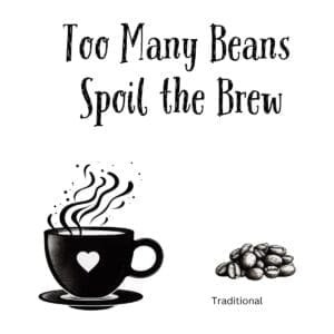 White ceramic mug with black text reading Too Many Beans Spoil the Brew, a clever coffee twist on classic proverb