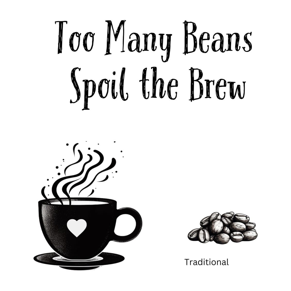 White ceramic mug with black text reading Too Many Beans Spoil the Brew, a clever coffee twist on classic proverb