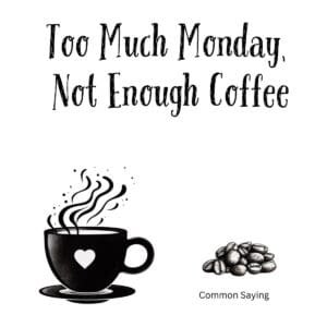 White ceramic coffee mug with quote Too Much Monday Not Enough Coffee printed in black text