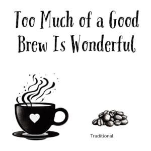 White ceramic mug with "Too Much of a Good Brew Is Wonderful" quote printed in black text for coffee enthusiasts