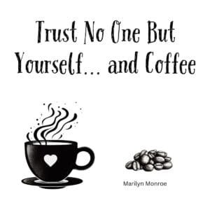 White ceramic coffee mug with Marilyn Monroe quote: Trust No One But Yourself... and Coffee