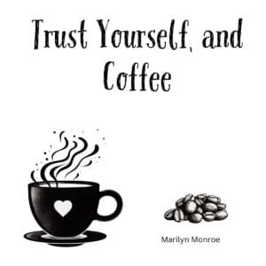 White ceramic coffee mug with "Trust Yourself, and Coffee" quote attributed to Marilyn Monroe in black text