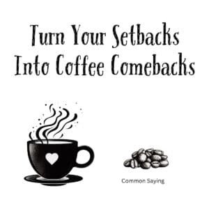 White ceramic mug with black text reading Turn Your Setbacks Into Coffee Comebacks on motivational quote coffee mug